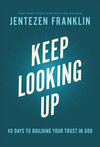 Keep Looking Up: 40 Days to Building Your Trust in God