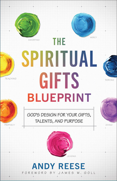 The Spiritual Gifts Blueprint: God's Design for Your Gifts, Talents, and Purpose