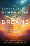 The Supernatural Dimension of Dreams: Understanding How God Works While You Sleep