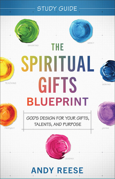 The Spiritual Gifts Blueprint Study Guide: God's Design for Your Gifts, Talents, and Purpose