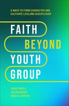 Faith Beyond Youth Group: Five Ways to Form Character and Cultivate Lifelong Discipleship