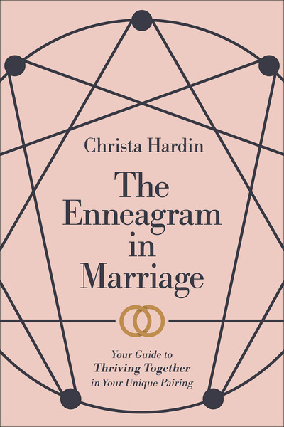 The Enneagram in Marriage: Your Guide to Thriving Together in Your Unique Pairing