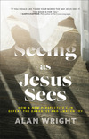 Seeing as Jesus Sees: How a New Perspective Can Defeat the Darkness and Awaken Joy
