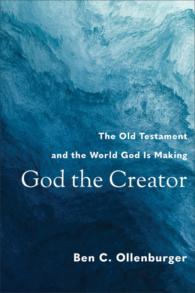 God the Creator: The Old Testament and the World God Is Making