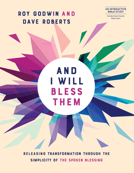 And I Will Bless Them: Releasing Transformation through the Spoken Blessing