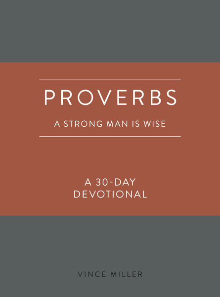 Proverbs: A Strong Man Is Wise: A 30-Day Devotional