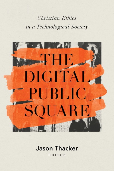 The Digital Public Square: Christian Ethics in a Technological Society