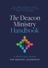 The Deacon Ministry Handbook: A Practical Guide for Servant Leadership