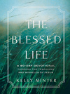 The Blessed Life: A 90-Day Devotional through the Teachings and Miracles of Jesus