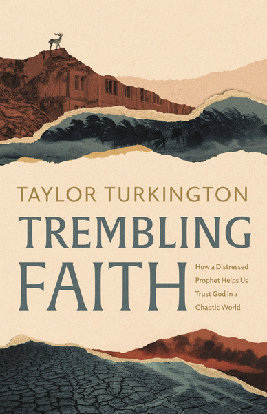 Trembling Faith: How a Distressed Prophet Helps Us Trust God in a Chaotic World