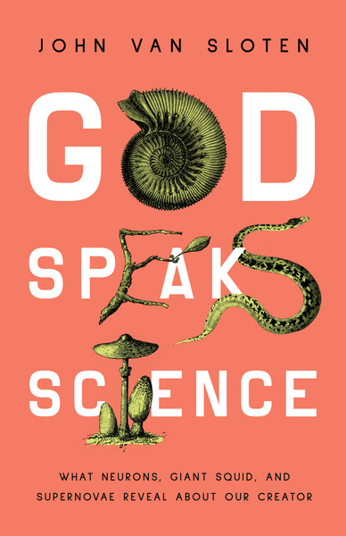 God Speaks Science: What Neurons, Giant Squid, and Supernovae Reveal About Our Creator