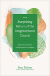 Surprising Return of the Neighborhood Church: Discover How Your Church Is Primed to Reach Your Neighbors