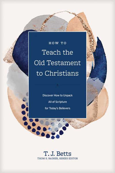 How to Teach the Old Testament to Christians: Discover How to Unpack All of Scripture for Today's Believers