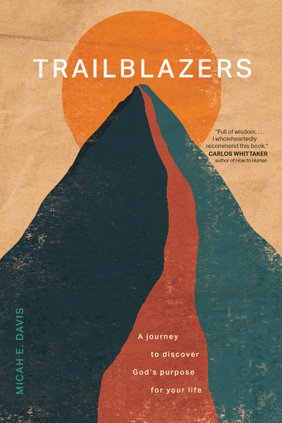 Trailblazers: A Journey to Discover God’s Purpose for Your Life