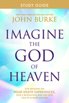 Imagine the God of Heaven Study Guide: Five Sessions on Near-Death Experiences, God’s Revelation, and the Love You’ve Always Wanted