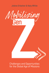 Mobilizing Gen Z : Challenges and Opportunities for the Global Age of Missions