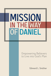 Mission in the Way of Daniel: Empowering Believers to Live into God’s Plan