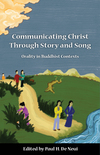 Communicating Christ Through Story and Song: Orality in Buddhist Contexts