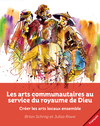 arts communautaires au service du royaume de Dieu: Créer les arts locaux ensemble