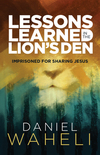 Lessons Learned in the Lion's Den: Imprisoned for Sharing Jesus