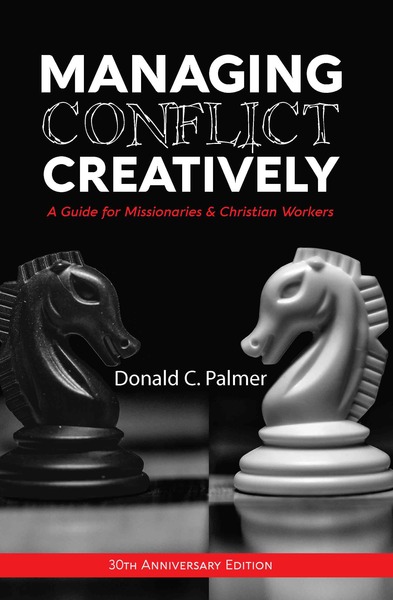 Managing Conflict Creatively (30th Anniversary Edition): A Guide for Missionaries & Christian Workers