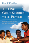 Telling God's Stories with Power: Biblical Storytelling in Oral Cultures