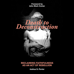 Death to Deconstruction: Reclaiming Faithfulness as an Act of Rebellion