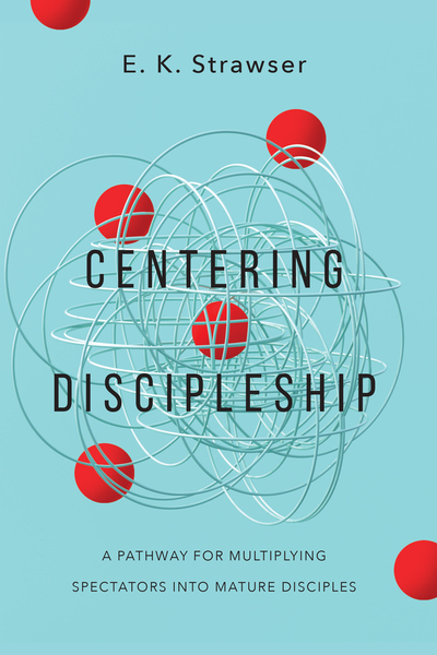 Centering Discipleship: A Pathway for Multiplying Spectators into Mature Disciples