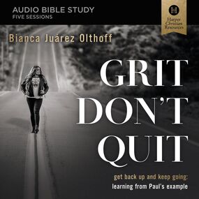 Grit Don't Quit: Audio Bible Studies: Get Back Up and Keep Going - Learning from Paul’s Example