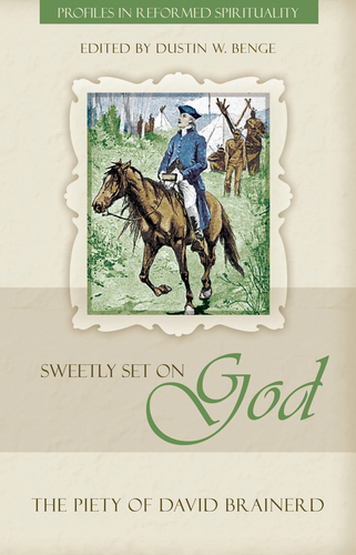 Sweetly Set on God: The Piety of David Brainerd