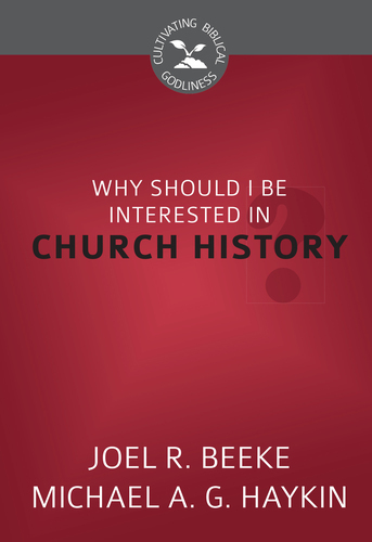 Why Should I Be Interested in Church History?