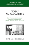 God's Ambassadors:  The Westminster Assembly and the Reformation of the English Pulpit, 1643-1653