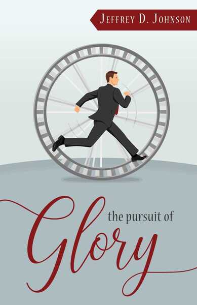 The Pursuit of Glory: Finding Satisfaction in Christ Alone