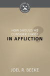 How Should We Consider Christ in Affliction?
