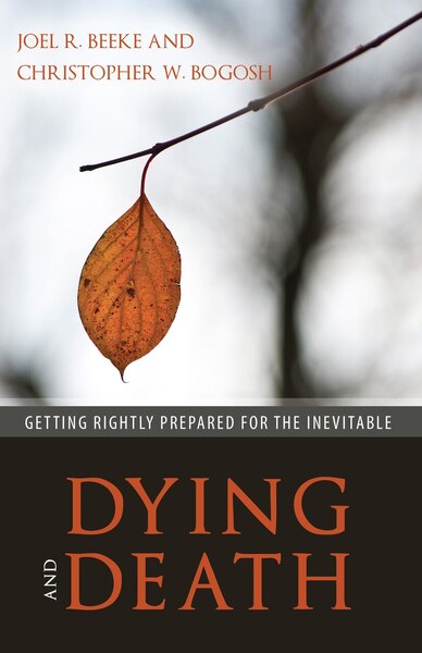 Dying and Death: Getting Rightly Prepared for the Inevitable