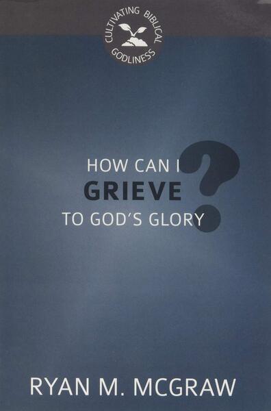 How Can I Grieve to God's Glory?