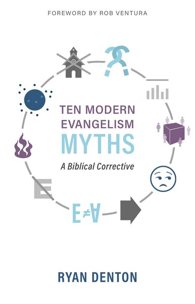 Ten Modern Evangelism Myths: A Biblical Corrective