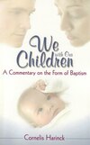 We with our Children: A Commentary on the Form of Baptism