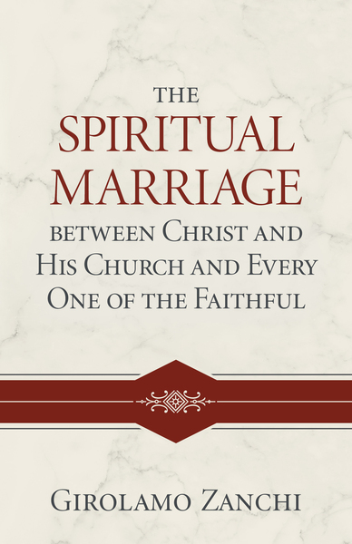 The Spiritual Marriage between Christ and His Church and Every One of the Faithful