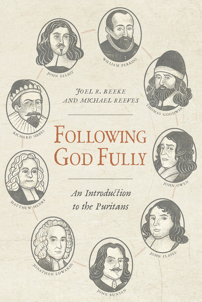 Following God Fully: An Introduction to the Puritans