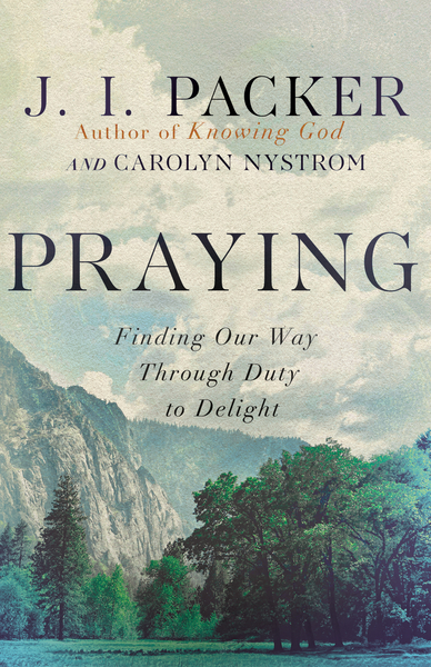 Praying: Finding Our Way Through Duty to Delight