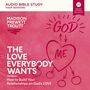 Love Everybody Wants: Audio Bible Studies: How to Build Your Relationships on God’s Love