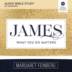 James: Audio Bible Studies: What You Do Matters