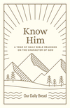 Know Him: A Year of Daily Bible Readings on the Character of God (A 365-Day Devotional on God's Attributes)