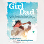 GirlDad: A Father/Daughter Duo Discuss Truths that Impact a Girl's Heart, Mind and Spirit