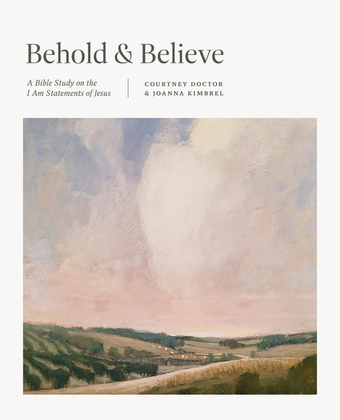 Behold and Believe: A Bible Study on the "I Am" Statements of Jesus
