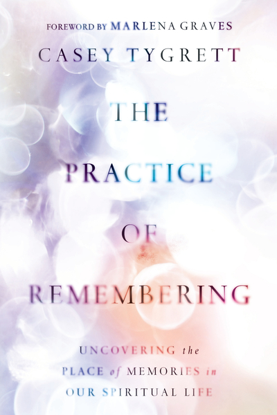The Practice of Remembering: Uncovering the Place of Memories in Our Spiritual Life