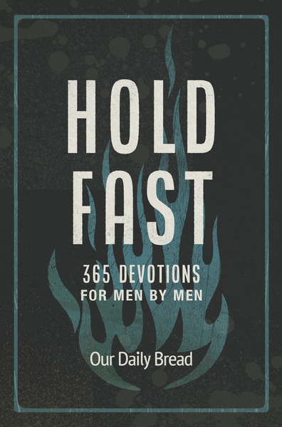 Hold Fast: 365 Devotions for Men by Men (A Daily Bible Devotional for the Entire Year)