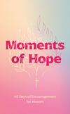Moments of Hope: 40 Days of Encouragement for Women