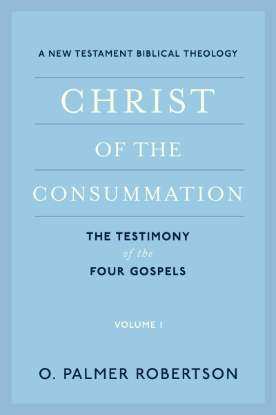 Christ of the Consummation: A New Testament Biblical Theology, Volume 1: The Testimony of the Four Gospels